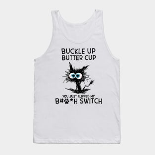 Cat Buckle Up Butter Cup You Just Flipped My Bitch Switch Tank Top